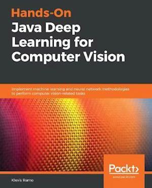 Hands-On Java Deep Learning for Computer Vision