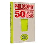 Philosophy: 50 Essential Ideas
