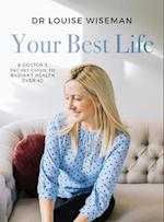 Your Best Life - A Doctor's Secret Guide to Radiant Health Over 40