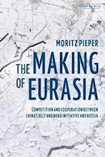 The Making of Eurasia: Competition and Cooperation Between China's Belt and Road Initiative and Russia 