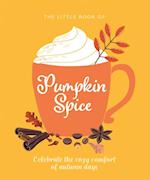 The Little Book of Pumpkin Spice : Celebrate the cozy comfort of autumn days