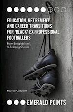 Education, Retirement and Career Transitions for 'Black' Ex-Professional Footballers