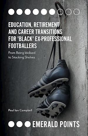 Education, Retirement and Career Transitions for 'Black' Ex-Professional Footballers