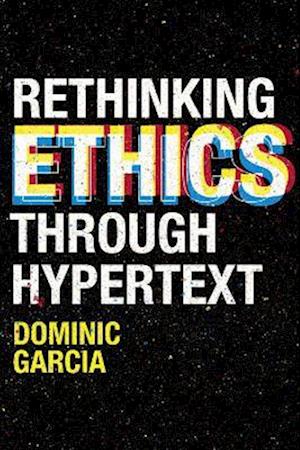 Rethinking Ethics Through Hypertext