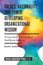 Values, Rationality, and Power: Developing Organizational Wisdom