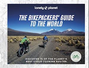 Lonely Planet The Bikepackers' Guide to the World