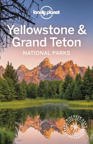 Lonely Planet Yellowstone & Grand Teton National Parks