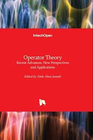 Operator Theory - Recent Advances, New Perspectives and Applications