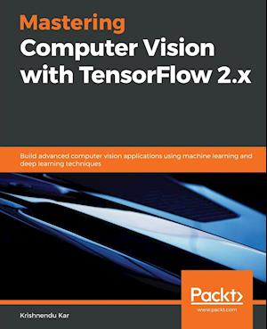 Mastering Computer Vision with TensorFlow 2.x