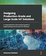 Designing Production-Grade and Large-Scale IoT Solutions