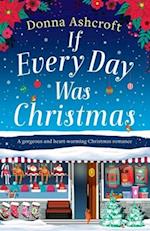 If Every Day Was Christmas: A gorgeous and heart-warming Christmas romance 