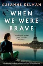 When We Were Brave: A completely gripping and emotional WW2 historical novel 