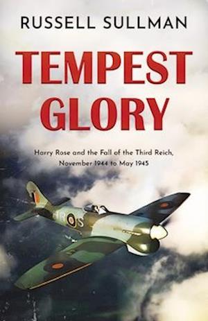 TEMPEST GLORY: a gripping WWII aviation adventure thriller