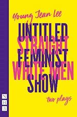 Straight White Men & Untitled Feminist Show: two plays