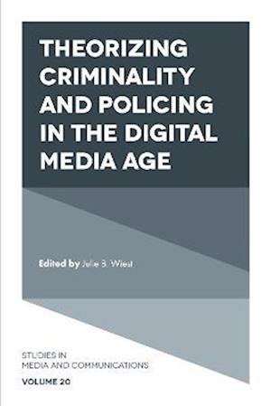 Theorizing Criminality and Policing in the Digital Media Age