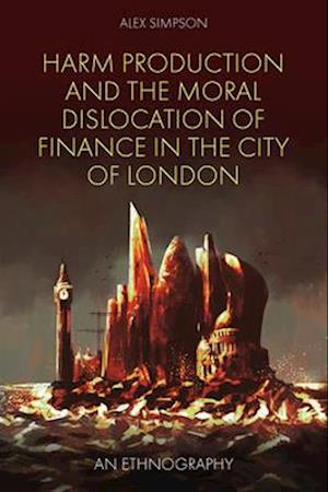 Harm Production and the Moral Dislocation of Finance in the City of London