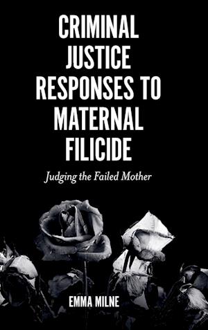 Criminal Justice Responses to Maternal Filicide