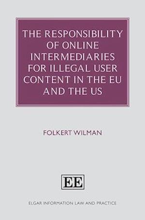 The Responsibility of Online Intermediaries for Illegal User Content in the EU and the US