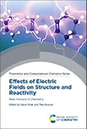 Effects of Electric Fields on Structure and Reactivity