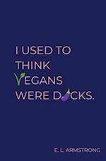 I Used to Think Vegans Were Dicks 