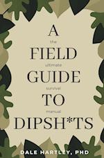 A Field Guide to Dipsh*ts