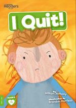 I Quit!