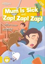 Mum is Sick and Zap, Zap, Zap