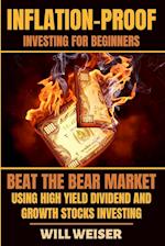 Inflation-Proof Investing For Beginners: Beat The Bear Market Using High Yield Dividend And Growth Stocks Investing 