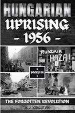 Hungarian Uprising 1956 : The Forgotten Revolution 