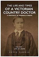 The Life And Times Of A Victorian Country Doctor : A Portrait Of Reginald Grove