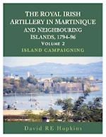 The Royal Irish Artillery In Martinique And Neighbouring Islands, 1794-96 Volume 2