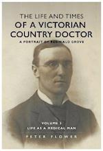 The Life and Times of a Victorian Country Doctor : A Portrait of Reginald Grove