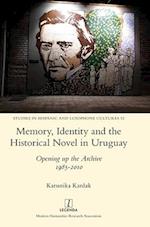 Memory, Identity and the Historical Novel in Uruguay: Opening up the Archive 1985-2010 