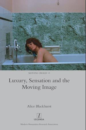 Luxury, Sensation and the Moving Image
