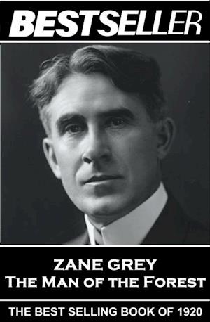 Zane Grey - The Man of the Forest