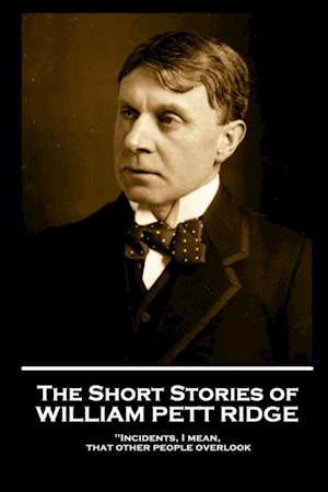 The Short Stories of William Pett Ridge