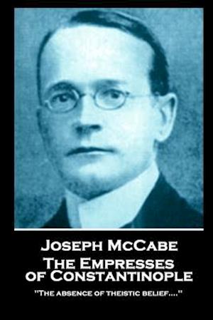 Joseph McCabe - The Empresses of Constantinople