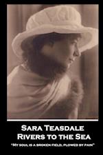 Sara Teasdale - Rivers to the Sea : "My soul is a broken field, plowed by pain" 