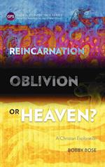 Reincarnation, Oblivion or Heaven?