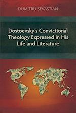 Dostoevsky's Convictional Theology Expressed in His Life and Literature 