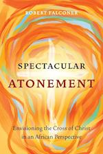 Spectacular Atonement: Envisioning the Cross of Christ in an African Perspective 