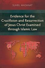 Evidence for the Crucifixion and Resurrection of Jesus Christ Examined through Islamic Law