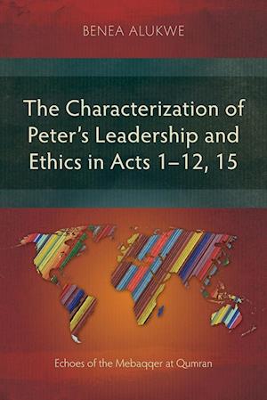 The Characterization of Peter's Leadership and Ethics in Acts 1-12, 15