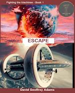 Fighting The Machines: Book 1. Escape