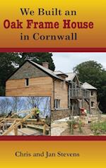 We Built an Oak Frame House in Cornwall