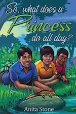 So, what does a Princess do all day? 