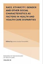 Race, Ethnicity, Gender and Other Social Characteristics as Factors in Health and Health Care Disparities