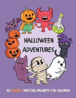 Halloween Adventures: 50 SPOOKY Writing Prompts for Children