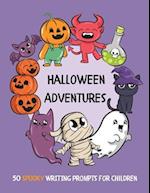 Halloween Adventures: 50 SPOOKY Writing Prompts for Children 