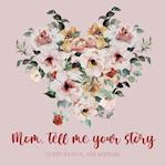 Mom, tell me your story ( Guided Journal and Keepsake)